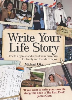 Write Your Life Story: 4th edition: How to Organise a by Oke, Michael 1845283996