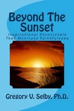 Beyond The Sunset: Inspirational Devotionals That Motivate Faithfulness by Grego