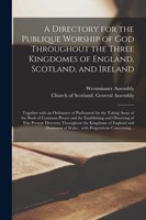 Westminster Assembly (U. A.) | A Directory For The Publique Worship Of God...