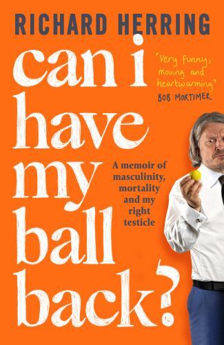 Can I Have My Ball Back?: A memoir of masculini. Herring** - Image 2