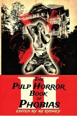 The Pulp Horror Book of Phobias, Vol II by Mj Sydney: New