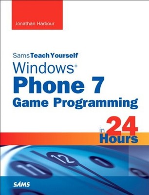 Sams Teach Yourself Windows Phone 7 Game Programming in 24 Hours