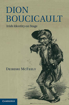 Dion Boucicault Irish Identity on Stage McFeely Hardback 9781107007932