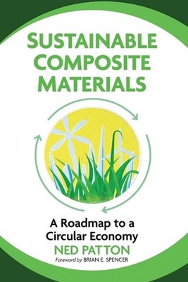 Sustainable Composite Materials: A Roadmap to a Circular Economy by Ned Patton P