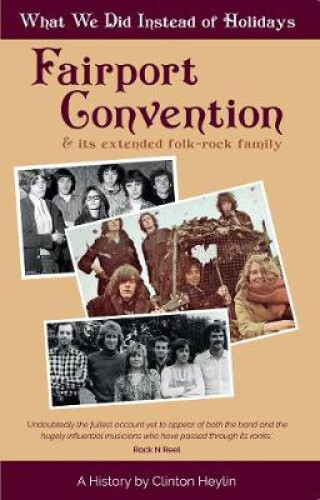 What We Did Instead of Holidays: A History of Fairport Convention and Its