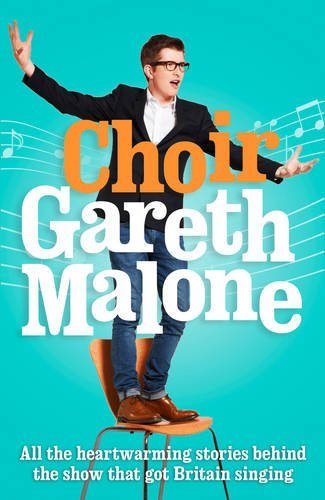 Choir: Gareth Malone By Gareth Malone. 9780007493142