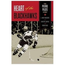 Heart of the Blackhawks: The Pierre Pilote Story