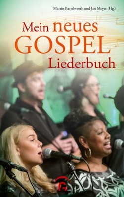 Mein neues Gospelliederbuch Gospel-, Praise- und Worship-Songs für Gospelchor...