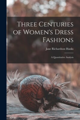 Three Centuries Of Women's Dress Fashions: A Quantitative Analysis