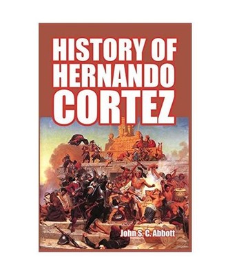 History of Hernando Cortez, John S. C. Abbott