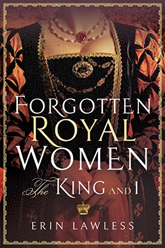 Forgotten Royal Women: The King and I - Erin Lawless