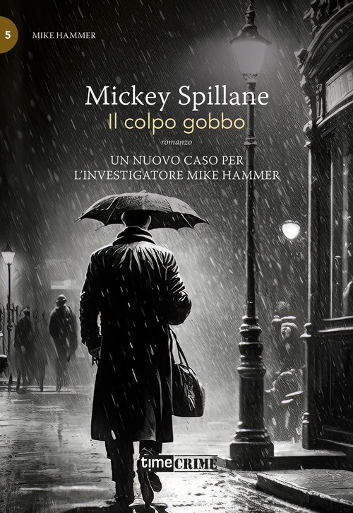 Il colpo gobbo. Mike Hammer. Vol. 5 - 2025 - Timecrime