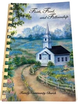 Faith,Food, and Fellowship Collection of Recipes 2005 Family Community Church