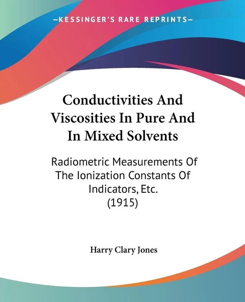 Conductivities And Viscosities In Pure And In Mixed Solvents Harry Clary Jones-image