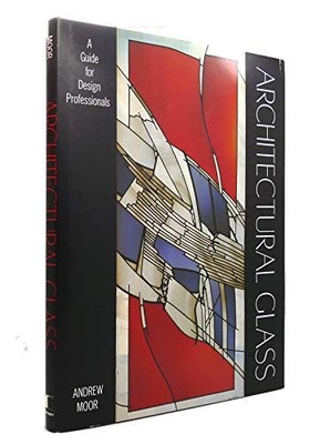Architectural Glass: A Guide for Design Professionals - Moor, Andrew