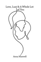 Anna Maxwell | Love, Lust & A Whole Lot Of You | Taschenbuch | Englisch (2022)