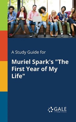 Cengage Learning Gale | A Study Guide for Muriel Spark's The First Year of My...