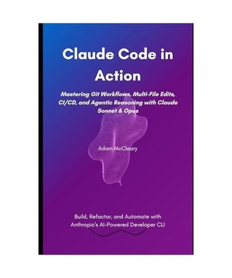 Claude Code in Action: Mastering Git Workflows, Multi-File Edits, CI/CD, and Age