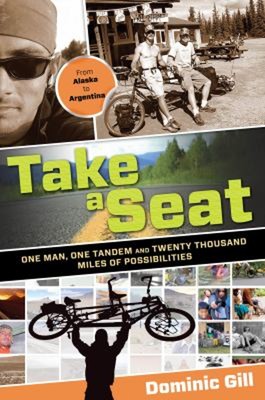 Take a Seat : One Man, One Tandem and Twenty Thousand Miles of Po