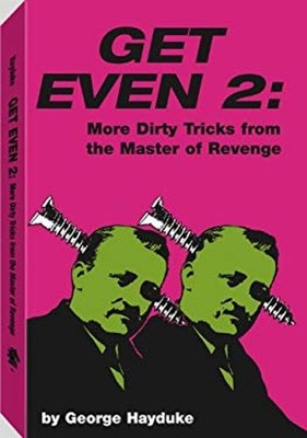 Get Even 2 : More Dirty Tricks from the Master of Revenge George