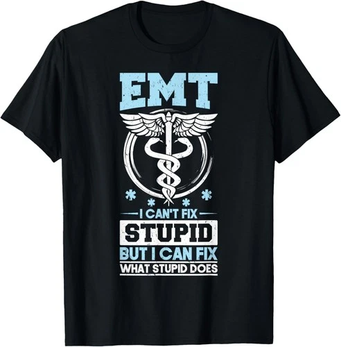 EMT I Can't Fix Stupid Sarcastic T-Shirt