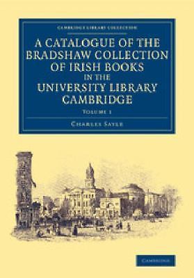 A Catalogue of the Bradshaw Collection of Irish Books in the Universit… Volume 1