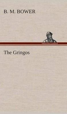 The Gringos by B.M. Bower (English) Hardcover Book