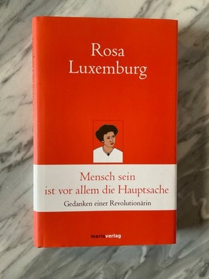Mensch sein ist vor allem die Hauptsache von Rosa Luxemburg
