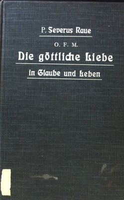 Die göttliche Liebe in Glaube und Leben. Eine Theologie der Liebe; Raue, Severus