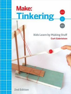 Tinkering: Kids Learn by Making Stuff (Make), USED-Good, Gabrielson, Curt