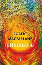 Macfarlane, Robert : Underland: A Deep Time Journey Expertly Refurbished Product