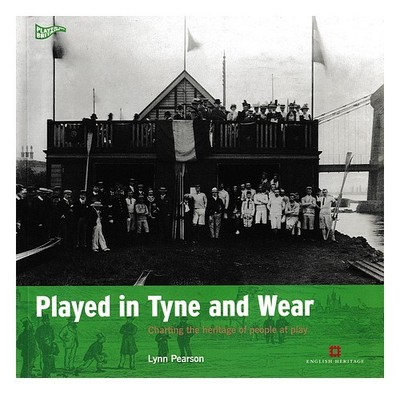 PEARSON, LYNN F. Gespielt In Tyne Und Wear: Die Geschichte Der Menschen An Pl