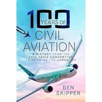 Ben Skipper - 100 Years Of Civil Aviation A History From The 1919 Pa - G245Z