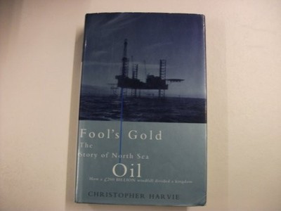 Fool's Gold: The Story of North Sea Oil by Harvie, Christopher 0241133521