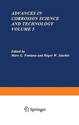 ADVANCES IN CORROSION SCIENCE AND TECHNOLOGY, VOL. 5 By Mars G. Fontana & Roger