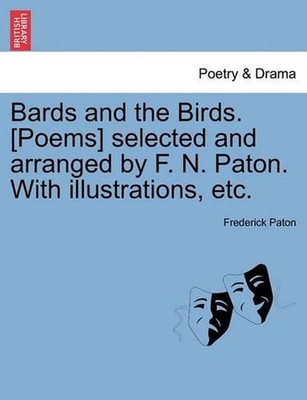 Bards and the Birds. [Poems] selected and arranged by F. N. Paton. With illustra