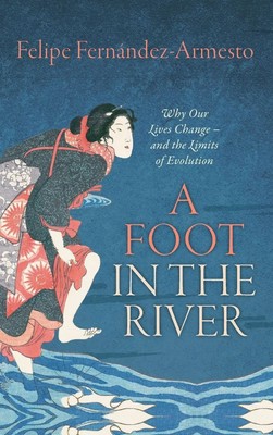 Foot in the River | Why Our Lives Change -- And the Limits of Evolution | Buch