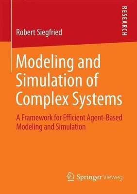 Modeling and Simulation of Complex Systems: A Framework for Efficient Agent-Base