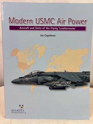 Modern USMC Air Power: Aircraft and Units of the 'flying Leathernecks' Copalman,