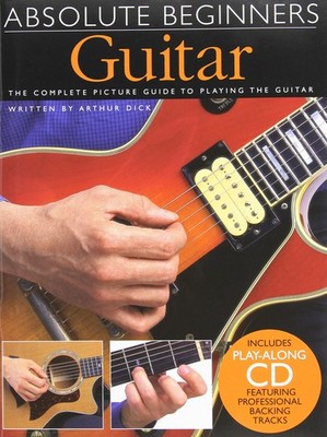 Absolute Beginners Guitar: The complete picture guide to playing the Guitar ...