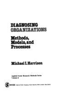 Diagnosing Organizations : Methods, Models, and Processes Michael