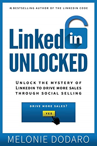 LinkedIn Unlocked: Unlock the Mystery of LinkedIn to Drive... - Dodaro, Melonie