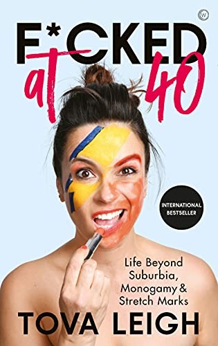 F*cked at 40: Life Beyond Suburbia, Monogamy and Stretch Marks By Tova Leigh - Image 9