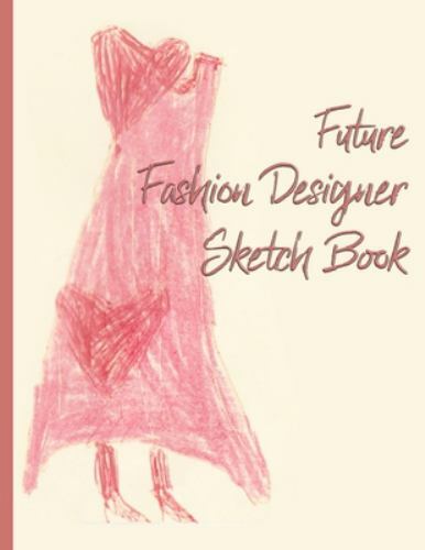 Future Fashion Designer Sketch Book For Girls And Boys Red Dress With Hearts By Kidsspace 19 Trade Paperback For Sale Online Ebay