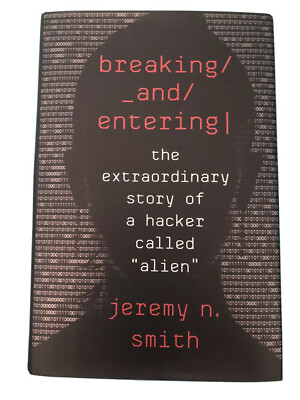BREAKING AND ENTERING: THE EXTRAOrdinary Story Of A Hacker Called Allien-new