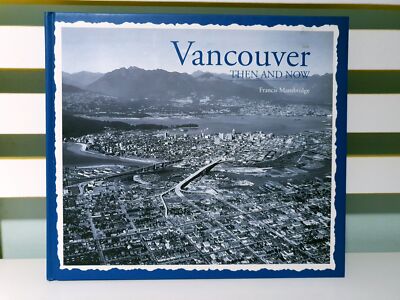 Vancouver: Then and Now! 2009 HC Book by Francis Mansbridge