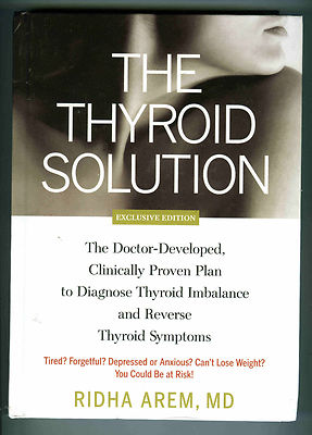 Ridha Arem, M.D.  THE THYROID SOLUTION Diagnose Imbalance, Reverse Symptoms (HC)