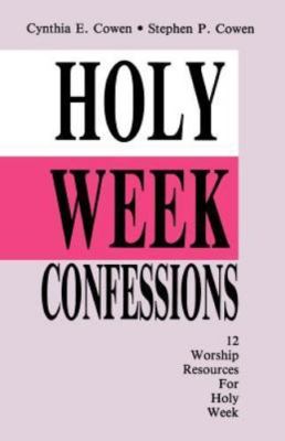 Holy Week Confessions : 12 Worship Resources for Palm Sunday to Easter Sunday...