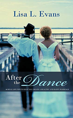 After the Dance: 60 Real Life Tips to Help You Create a -  NEW Lisa L. Evans 201