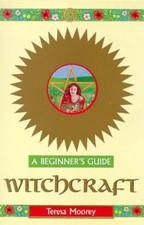 Witchcraft: A Beginner's Guide (Beginner's Guides) By Teresa Moorey
